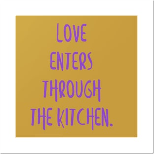 Love enters through the kitchen. Posters and Art